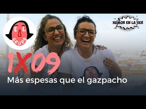 El Grupo 1x09 - Más espesas que el gazpacho