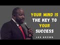 Your Mind is the Key to Your Success - Les Brown Motivation