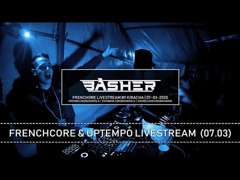 Kiracha - Frenchcore & Uptempo Livestream | 07-03-2020 | Basher