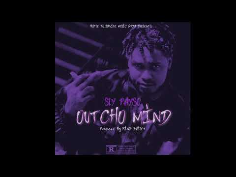 SLY PAYSO - OUTCHO MIND (Produced by KING BAILEY)