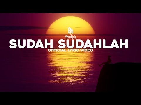 SUDAH SUDAHLAH - SOULJAH ( Official Lyric Video )