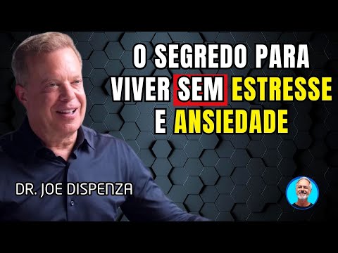 O Segredo Para Viver Sem Estresse e Ansiedade - Dr. Joe Dispenza