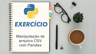 Exercício de Programação #12 - Python - Manipulação de arquivo CSV com Pandas