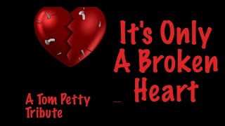 It&#39;s Only A Broken Heart (A Tom Petty Tribute)