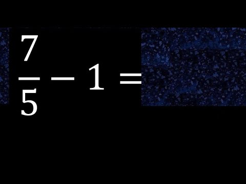 7/5 minus 1 , whole number minus a fraction 7/5-1
