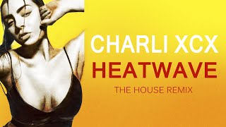Charli XCX- Heatwave (the house remix) by FANTASTIC X