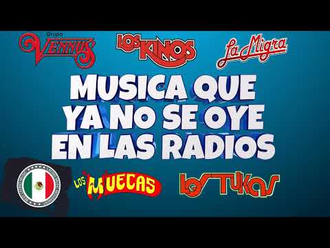 Musica Que Ya No Se Oye En Las Radios - Grupo Vennus, Los Muecas, La Migra, Los Kinos, Los Tukas