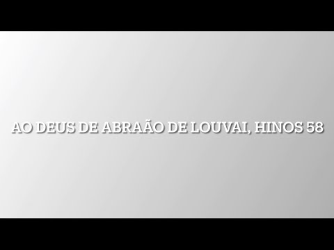 Ao Deus de Abraão Louvai, Hinos n. 58, Músicas SUD