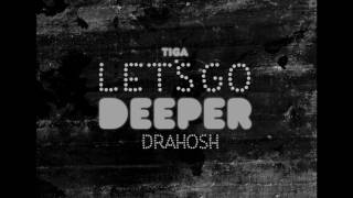 Drahosh & Tiga  Lets Go Deeper (Mashup)