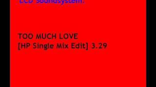 TOO MUCH LOVE  - LCD Soundsystem [HP Single Mix Edit]