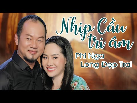 Nhịp Cầu Tri Âm - Phi Nga & Long Đẹp Trai | Tuyệt Phẩm Song Ca Nhạc Trữ Tình Bolero Mới Nhất 2021