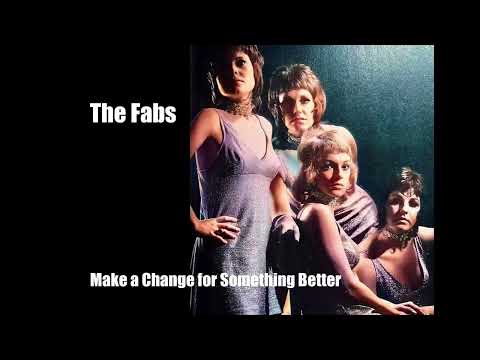 The Fabs - Make a Change for Something Better