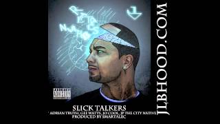 JL - SLICK TALKERS FT ADRIAN TRUTH, GEE WATTS, JOEY COOL, JP THE CITY NATIVE