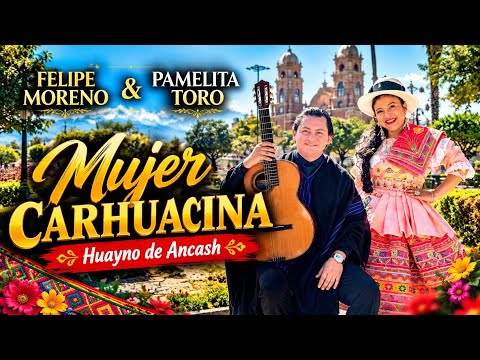 MUJER CARHUACINA (Huayno de Ancash) - Felipe Moreno y Pamelita Toro 🎸🎙