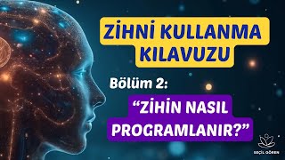 Zihni Kullanma Kılavuzu | Bölüm 2: Zihin Nasıl Programlanır? | Senaryoyu Yeniden
