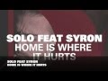 Solo feat Syron - Home Is Where It Hurts (Pete ...