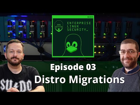 Enterprise Linux Security – Episode 03: Linux Distribution Migrations