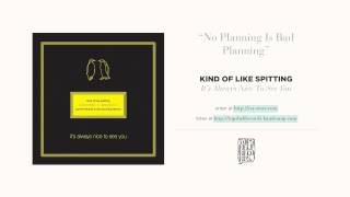 "No Planning Is Bad Planning" by Kind of Like Spitting