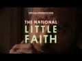 The National - Little Faith - Special Presentation