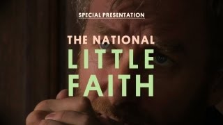 The National - Little Faith - Special Presentation