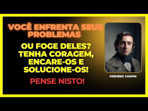 VOCÊ ENFRENTA SEUS PROBLEMAS OU FOGE DELES? TENHA CORAGEM, ENCARE-OS E SOLUCIONE-OS! PENSE NISTO!