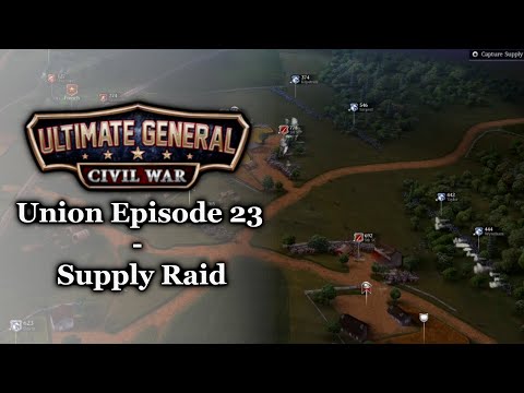 Ultimate General: Civil War (Union Episode 23) - Supply Raid