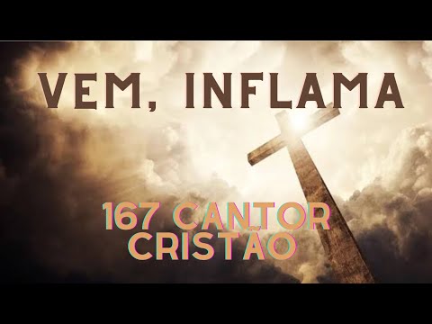 Vem, inflama! 167 Cantor Cristão