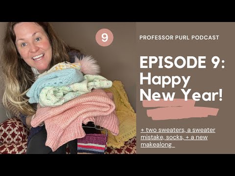 Episode 9: Happy New Year! (and beautiful knitting mistakes)