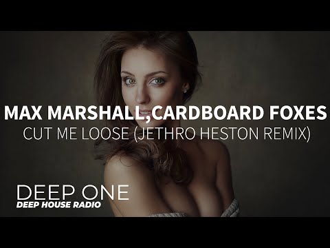 Max Marshall, Cardboard Foxes - Cut Me Loose (Jethro Heston Remix) (DEEP ONE Radio edit)