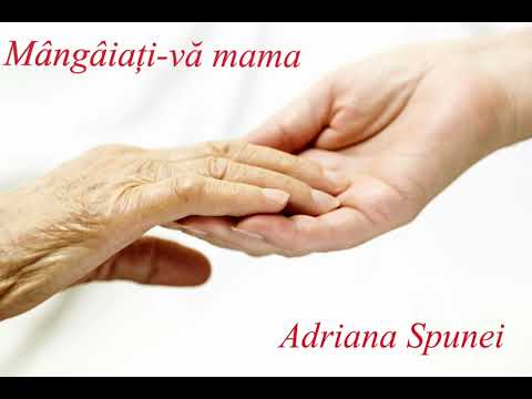 Mângâiaţi-vă mama -Adriana Spunei