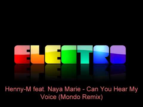 Henny-M feat. Naya Marie - Can You Hear My Voice (Mondo Remix)