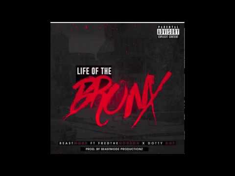 BeastModeProductions   Life of the bronx Ft Fred The Godson x Dotty Dot