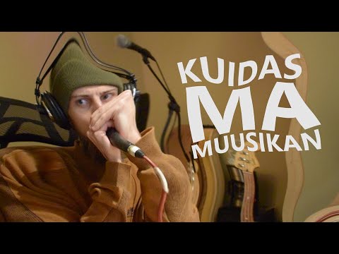 Kuidas Ma Muusikan + MUUSIKAVIDEO
