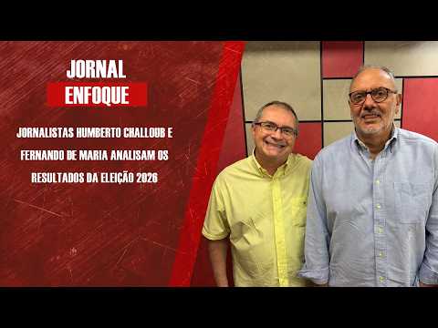 Jornalistas Humberto Challoub e Fernando De Maria analisam os resultados da eleição 2026