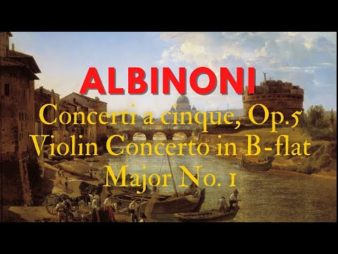 Albinoni - 12 Concerti a cinque, Op.5 - Violin Concerto in B-flat Major No. 1