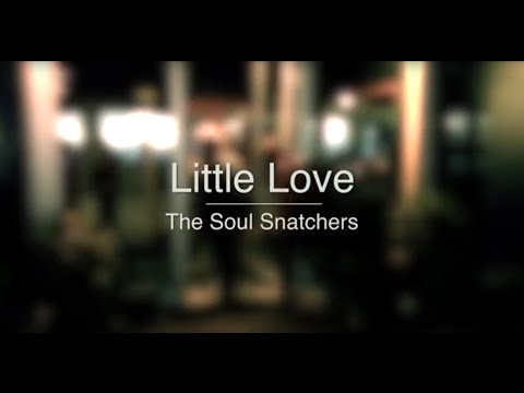 Little Love - The Soul Snatchers