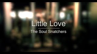 Little Love - The Soul Snatchers