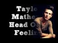 Taylor Mathews-Head Over Feeling(with lyrics ...