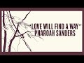 Pharoah Sanders – Love Will Find a Way (Radio Edit) (Official Lyric Video)