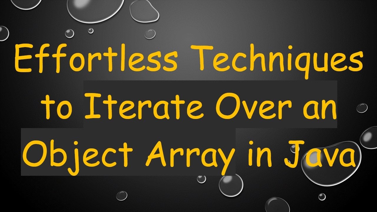 Effortless Techniques to Iterate Over an Object Array in Java