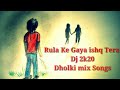 Download Rula Kea Ishq Tera Dholki Mix Dj 2k20 Mp3 Song