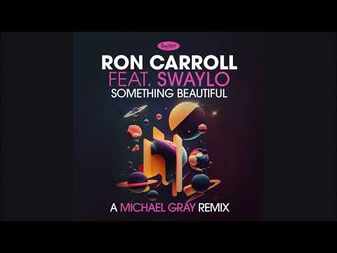 Ron Carroll feat.Swaylo - Something Beautiful (Michael Gray Remix)