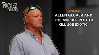 Tiger Tales: Allen Glover Discusses Murder Plot of Joe Exotic; Same As Testified He'd Kill Carole