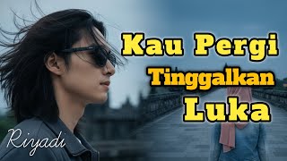 Download lagu KAU PERGI TINGGALKAN LUKA  - Lagu Slow Rock Sedih Ballad Melayu II Riyadi febriyanto mp3