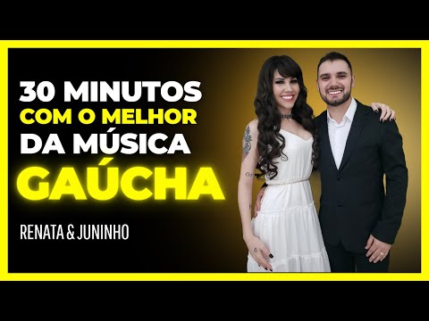 O melhor da música GAÚCHA com Renata PASA & Juninho 30 minutos de Sucessos