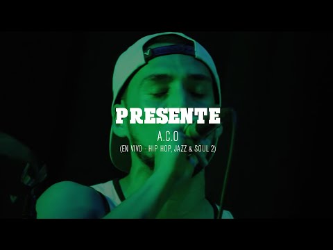 A.C.O - Presente (En vivo - Hip hop, Jazz & Soul 2)