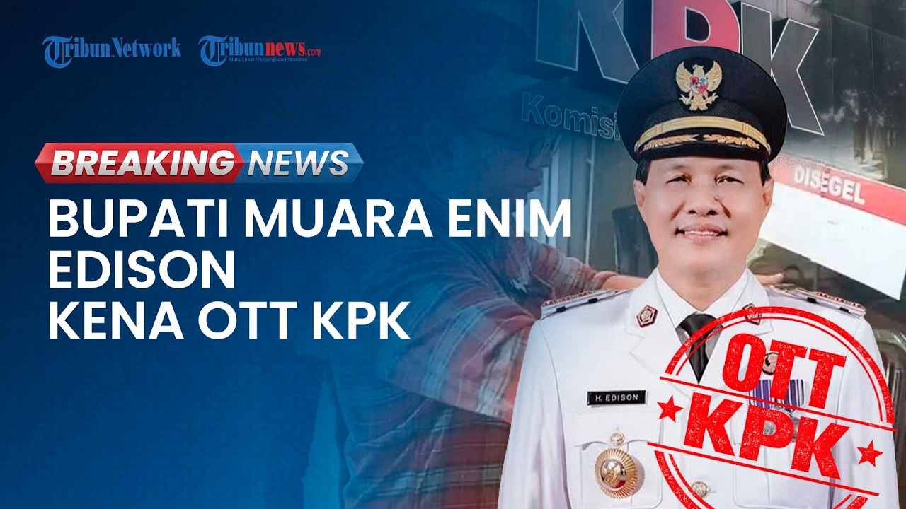 BREAKING NEWS: Bupati Muara Enim Edison Kena OTT KPK, Rumah Dinas & Kantor Digeledah