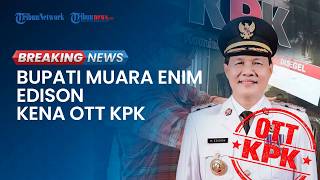 BREAKING NEWS: Bupati Muara Enim Edison Kena OTT KPK, Rumah Dinas & Kantor Digeledah