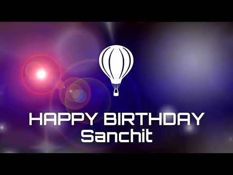 Happy birthday Sanchit, birthday greetings status