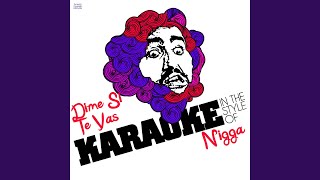 Dime Si Te Vas Con El (In the Style of Nigga) (Karaoke Version)